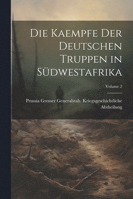 Prussia Grosser Generalst Abtheilung, Prussia Grosser Generalst... Abtheilung - Kaempfe Der Deutschen Truppen in Südwestafrika; Volume 2, Häftad