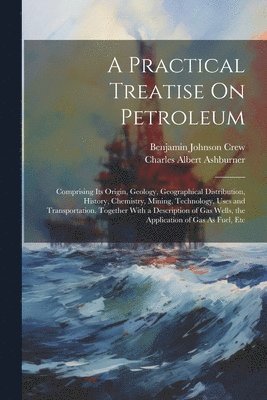 A Practical Treatise On Petroleum 1