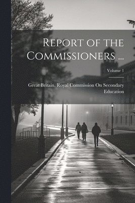 Report of the Commissioners ...; Volume 1 1