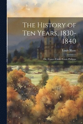 bokomslag History of Ten Years, 1830-1840