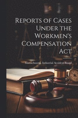 Reports of Cases Under the Workmen's Compensation Act 1