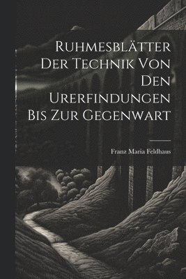 bokomslag Ruhmesbltter Der Technik Von Den Urerfindungen Bis Zur Gegenwart