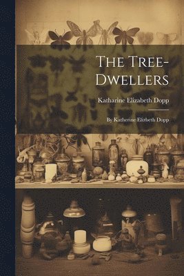 Katharine Elizabeth Dopp - Tree-Dwellers, Häftad
