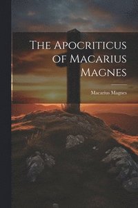 bokomslag The Apocriticus of Macarius Magnes