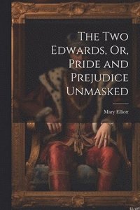 bokomslag Two Edwards, Or, Pride and Prejudice Unmasked