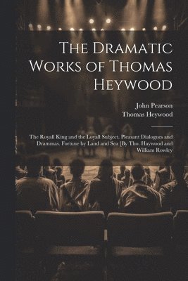 John Pearson, Thomas Heywood - Dramatic Works of Thomas Heywood, Häftad