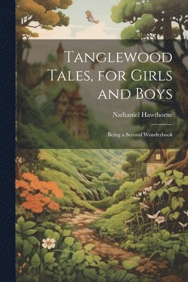 bokomslag Tanglewood Tales, for Girls and Boys