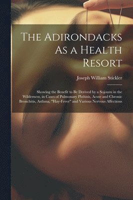 bokomslag The Adirondacks As a Health Resort