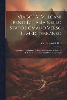 Vito Procaccini Ricci - Viaggi Ai Vulcani Spenti D'italia Nello Stato Romano Verso Il Mediterraneo, Häftad