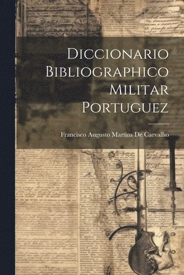 bokomslag Diccionario Bibliographico Militar Portuguez