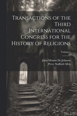 Transactions of the Third International Congress for the History of Religions; Volume 1 1