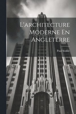 bokomslag L'architecture Moderne En Angleterre