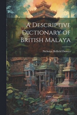 Nicholas Belfield Dennys - Descriptive Dictionary of British Malaya, Häftad