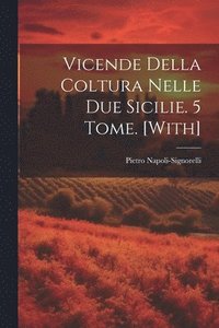 bokomslag Vicende Della Coltura Nelle Due Sicilie. 5 Tome. [With]