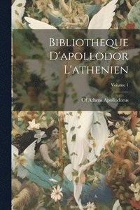 bokomslag Bibliotheque D'apollodor L'athenien; Volume 1