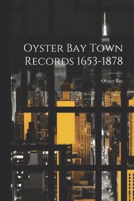 bokomslag Oyster Bay Town Records 1653-1878