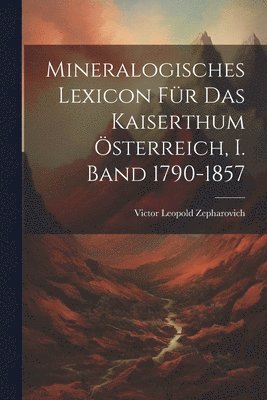 bokomslag Mineralogisches Lexicon fr das Kaiserthum sterreich, I. Band 1790-1857