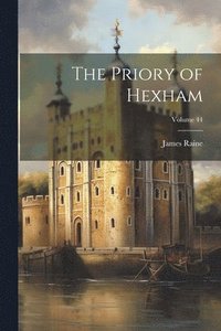bokomslag Priory of Hexham; Volume 44