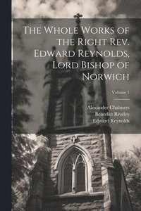 bokomslag The Whole Works of the Right Rev. Edward Reynolds, Lord Bishop of Norwich; Volume 1