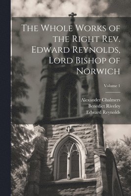 bokomslag The Whole Works of the Right Rev. Edward Reynolds, Lord Bishop of Norwich; Volume 1