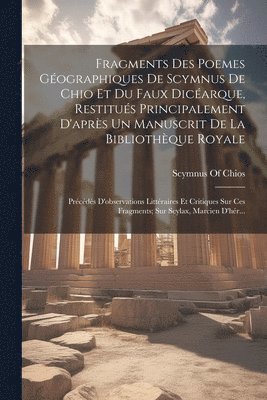 bokomslag Fragments Des Poemes Gographiques De Scymnus De Chio Et Du Faux Dicarque, Restitus Principalement D'aprs Un Manuscrit De La Bibliothque Royale