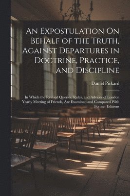 Daniel Pickard - Expostulation On Behalf of the Truth, Against Departures in Doctrine, Practice, and Discipline, Häftad