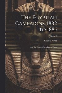 bokomslag The Egyptian Campaigns, 1882 to 1885