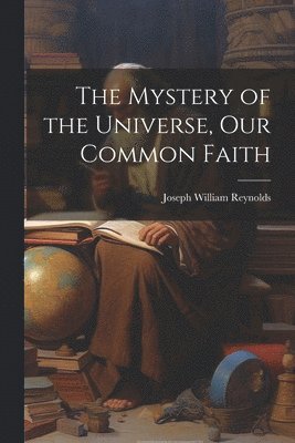 bokomslag The Mystery of the Universe, Our Common Faith