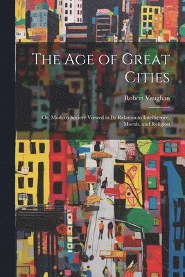 bokomslag The Age of Great Cities