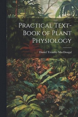 bokomslag Practical Text-Book of Plant Physiology