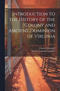 bokomslag Introduction to the History of the Colony and Ancient Dominion of Virginia