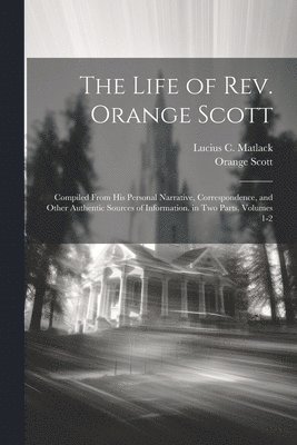 The Life of Rev. Orange Scott 1