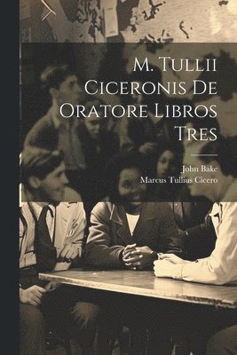 M. Tullii Ciceronis De Oratore Libros Tres 1