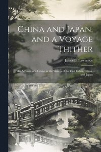 bokomslag China and Japan, and a Voyage Thither