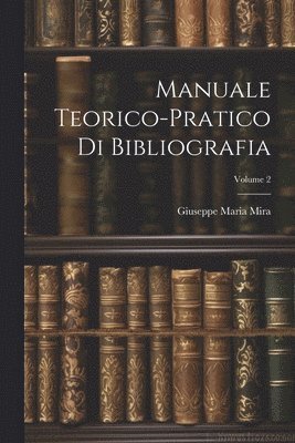 bokomslag Manuale Teorico-Pratico Di Bibliografia; Volume 2