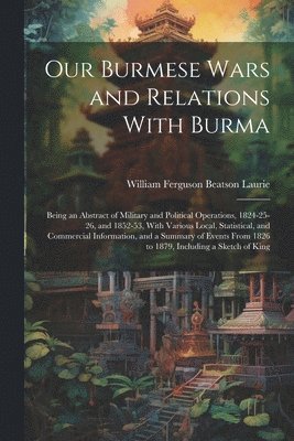 bokomslag Our Burmese Wars and Relations With Burma