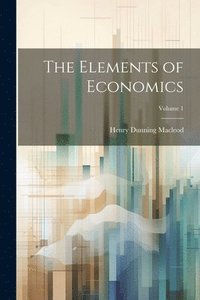 bokomslag Elements of Economics; Volume 1