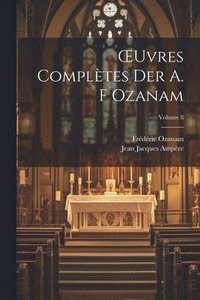 bokomslag OEuvres Compltes Der A. F Ozanam; Volume 8
