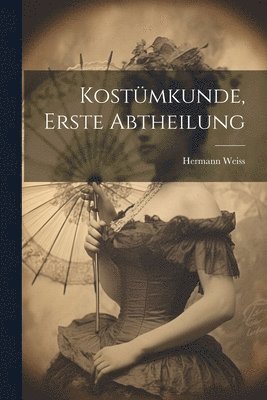 Kostmkunde, Erste Abtheilung 1