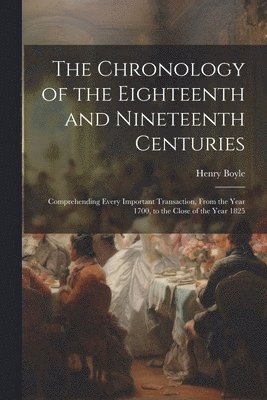 bokomslag The Chronology of the Eighteenth and Nineteenth Centuries