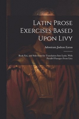 Latin Prose Exercises Based Upon Livy