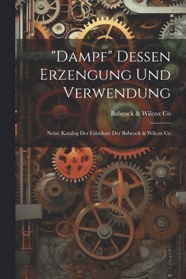 &quot;Dampf&quot; Dessen Erzengung Und Verwendung 1