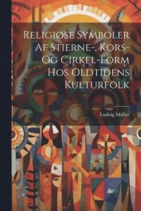 bokomslag Religise Symboler Af Stierne-, Kors- Og Cirkel-Form Hos Oldtidens Kulturfolk
