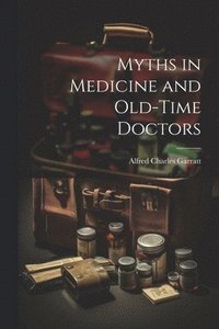 bokomslag Myths in Medicine and Old-Time Doctors