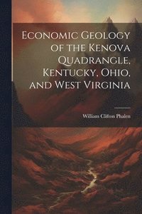 bokomslag Economic Geology of the Kenova Quadrangle, Kentucky, Ohio, and West Virginia