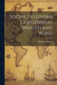 bokomslag Social Delusions Concerning Wealth and Want