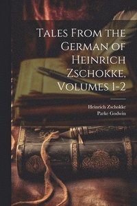 bokomslag Tales From the German of Heinrich Zschokke, Volumes 1-2