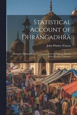 John Whaley Watson - Statistical Account of Dhrángadhrá, Häftad