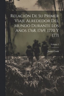 bokomslag Relación De Su Primer Viaje Alrededor Del Mundo Durante Los Años 1768, 1769, 1770 Y 1771; Volume 2