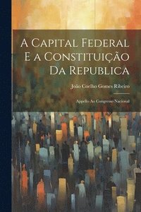 bokomslag A Capital Federal E a Constituio Da Republica